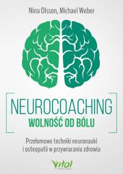 Okładka książki Neurocoaching. Wolność od bólu. Przełomowe techniki neuronauki i osteopatii w przywracaniu zdrowia