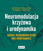 Okładka książki Neuromodulacja krzyżowa i Urodynamika Sacral Neuromodulation and Urodynamics
