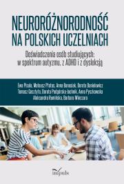Okładka książki Neuroróżnorodność na polskich uczelniach Doświadczenia osób studiujących w spektrum autyzmu z ADHD i z dysleksją