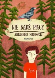 Nie bądź Piggy. Autor: Minkowski Aleksander. Dadada.pl Okładka książki Nie bądź Piggy