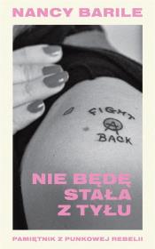 Okładka książki Nie będę stała z tyłu Pamiętnik z punkowej rebelii