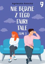 Nie będzie z tego fairy tale. Tom 3. Autor: Agnieszka Karecka. Dadada.pl Okładka książki Nie będzie z tego fairy tale. Tom 3