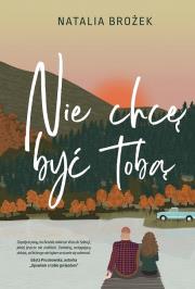 Nie chcę być tobą. Autor: Natalia Brożek. Dadada.pl Okładka książki Nie chcę być tobą