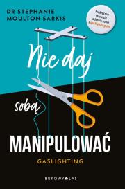 Nie daj sobą manipulować. Gaslighting. Autor: Sarkis Dr Stephanie. Dadada.pl Okładka książki Nie daj sobą manipulować. Gaslighting