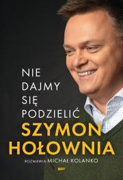 Nie dajmy się podzielić. Autor: Szymon Hołownia, Michał Kolanko. Dadada.pl Okładka książki Nie dajmy się podzielić
