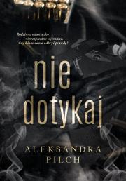 Nie dotykaj. Autor: Pilch Aleksandra. Dadada.pl Okładka książki Nie dotykaj