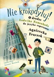 Okładka książki Nie krokodyluj! O drodze Ludwika Zamenhofa do języka esperanto