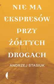 Nie ma ekspresów przy żółtych drogach. Autor: Andrzej Stasiuk. Dadada.pl Okładka książki Nie ma ekspresów przy żółtych drogach