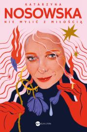 Nie mylić z miłością. Autor: Katarzyna Nosowska. Dadada.pl Okładka książki Nie mylić z miłością