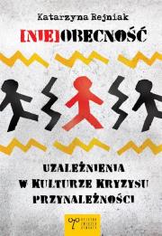 (Nie)obecność. Uzależnienia w kulturze kryzysu.... Autor: Katarzyna Rejniak. Dadada.pl Okładka książki (Nie)obecność. Uzależnienia w kulturze kryzysu...