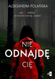 Nie odnajdę cię. Autor: Polańska Aleksandra. Dadada.pl Okładka książki Nie odnajdę cię