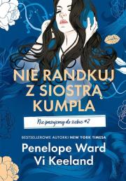 Nie randkuj z siostrą kumpla. Nie pasujemy do siebie. Tom 2. Autor: Vi Keeland, Penelope Ward. Dadada.pl Okładka książki Nie randkuj z siostrą kumpla. Nie pasujemy do siebie. Tom 2
