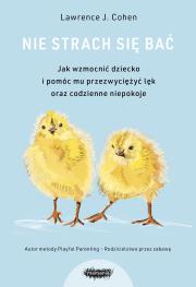 Nie strach się bać wyd. 3. Autor: Lawrence J. Cohen. Dadada.pl Okładka książki Nie strach się bać wyd. 3