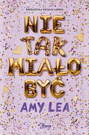 Nie tak miało być. Autor: Lea Amy. Dadada.pl Okładka książki Nie tak miało być