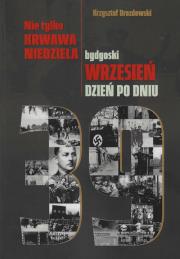 Okładka książki Nie tylko Krwawa Niedziela Bydgoski wrzesień dzień po dniu