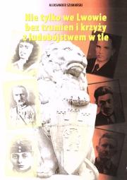Nie tylko we Lwowie bez trumien i krzyży.... Autor: Aleksander Szumański. Dadada.pl Okładka książki Nie tylko we Lwowie bez trumien i krzyży...