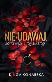 Okładka książki Nie udawaj, że chodzi o coś więcej