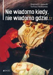 Nie wiadomo kiedy, nie wiadomo gdzie.... Autor: Lubawski Wojciech, Natkaniec Tomasz. Dadada.pl Okładka książki Nie wiadomo kiedy, nie wiadomo gdzie...