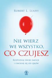 Nie wierz we wszystko, co czujesz. Autor: Robert L. Leahy, Magdalena Hermanowska. Dadada.pl Okładka książki Nie wierz we wszystko, co czujesz