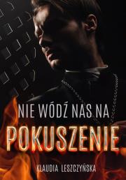 Nie wódź  nas na pokuszenie. Autor: Klaudia Leszczyńska. Dadada.pl Okładka książki Nie wódź  nas na pokuszenie