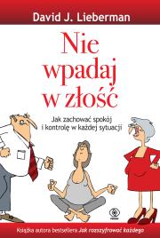 Nie wpadaj w złość. Autor: David J. Lieberman. Dadada.pl Okładka książki Nie wpadaj w złość