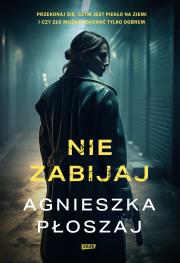 Nie zabijaj. Autor: Płoszaj Agnieszka. Dadada.pl Okładka książki Nie zabijaj