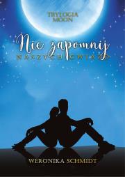 Nie zapomnij naszych gwiazd. Trylogia Moon. Tom 2. Autor: Weronika Schmidt. Dadada.pl Okładka książki Nie zapomnij naszych gwiazd. Trylogia Moon. Tom 2