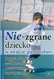 Nie-zgrane dziecko w świecie gier i zabaw w.2. Autor: Carol Stock Kranowitz. Dadada.pl Okładka książki Nie-zgrane dziecko w świecie gier i zabaw w.2