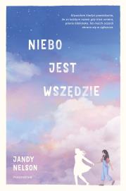 Niebo jest wszędzie. Autor: Jandy Nelson, Grażyna Woźniak. Dadada.pl Okładka książki Niebo jest wszędzie