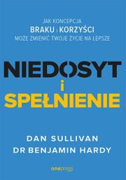 Niedosyt i spełnienie. Autor: Dan Sullivan, Dr. Benjamin Hardy. Dadada.pl Okładka książki Niedosyt i spełnienie