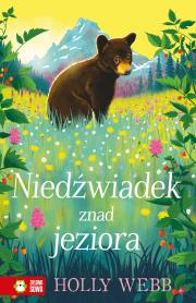Niedźwiadek znad jeziora. Na ratunek zwierzętom. Autor: Webb Holly. Dadada.pl Okładka książki Niedźwiadek znad jeziora. Na ratunek zwierzętom