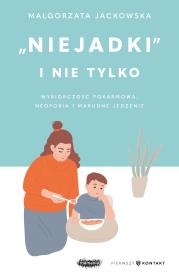 Niejadki i nie tylko. Wybiórczość pokarmowa, neofobia i marudne jedzenie. Autor: Jackowska Małgorzata. Dadada.pl Okładka książki Niejadki i nie tylko. Wybiórczość pokarmowa, neofobia i marudne jedzenie
