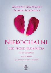 Niekochalni. Lęk przed bliskością. Autor: Andrzej Gryżewski, Sylwia Sitkowska. Dadada.pl Okładka książki Niekochalni. Lęk przed bliskością