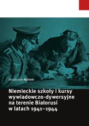 Niemieckie szkoły i kursy wywiadowczo-dywersyjne na terenie Białorusi w latach 1941-1944. Autor: Kulinok Swiatosław. Dadada.pl Okładka książki Niemieckie szkoły i kursy wywiadowczo-dywersyjne na terenie Białorusi w latach 1941-1944