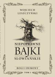 Niepoprawne bajki słowiańskie T.1 Bogi i demon. Autor: Wojciech Leszczyński. Dadada.pl Okładka książki Niepoprawne bajki słowiańskie T.1 Bogi i demon