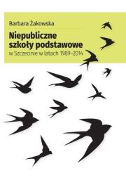 Niepubliczne szkoły podstawowe w Szczecinie... Autor: Barbara Żakowska. Dadada.pl Okładka książki Niepubliczne szkoły podstawowe w Szczecinie..