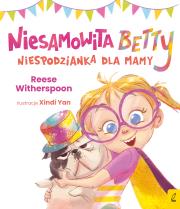 Niesamowita Betty. Niespodzianka dla mamy. Autor: Witherspoon Reese. Dadada.pl Okładka książki Niesamowita Betty. Niespodzianka dla mamy