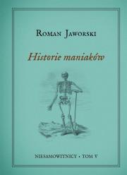 Niesamowitnicy T.5 Historie maniaków. Autor: Jaworski Roman. Dadada.pl Okładka książki Niesamowitnicy T.5 Historie maniaków