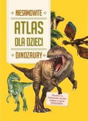 Okładka książki Niesamowity Atlas dla dzieci. Dinozaury