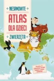 Okładka książki Niesamowity Atlas dla dzieci. Zwierzęta