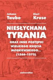 Okładka książki Niesłychana tyrania oraz inne postępki wielkiego księcia moskiewskiego (1566-1572)