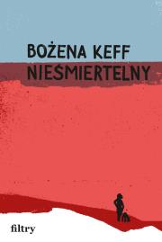 Nieśmiertelny. Autor: Bożena Keff. Dadada.pl Okładka książki Nieśmiertelny