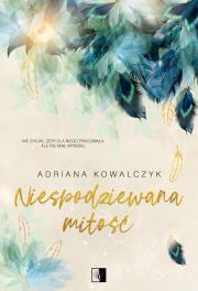 Niespodziewana miłość. Autor: Adriana Kowalczyk. Dadada.pl Okładka książki Niespodziewana miłość