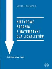 Nietypowe zadania z matematyki dla licealistów. Autor: Michał Kremzer. Dadada.pl Okładka książki Nietypowe zadania z matematyki dla licealistów