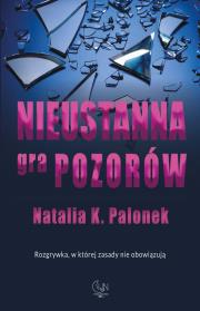 Nieustanna gra pozorów. Autor: Natalia K. Palonek. Dadada.pl Okładka książki Nieustanna gra pozorów