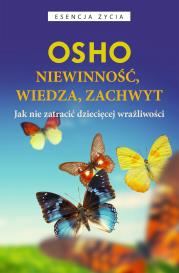 Niewinność, wiedza, zachwyt. Autor: Osho, Bogusława Jurkevich. Dadada.pl Okładka książki Niewinność, wiedza, zachwyt