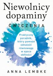 Niewolnicy dopaminy. Ćwiczenia. Autor: Lembke Anna. Dadada.pl Okładka książki Niewolnicy dopaminy. Ćwiczenia