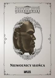 Niewolnicy słońca. Podróż przez zachodnią połać Afryki Podzwrotnikowej w 1925/1926 r.. Autor: Ossendowski Antoni Ferdynand. Dadada.pl Okładka książki Niewolnicy słońca. Podróż przez zachodnią połać Afryki Podzwrotnikowej w 1925/1926 r.