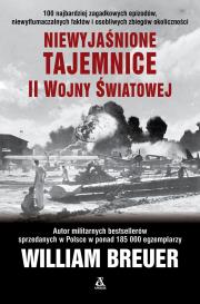 Niewyjaśnione tajemnice II wojny światowej. Autor: Breuer William. Dadada.pl Okładka książki Niewyjaśnione tajemnice II wojny światowej