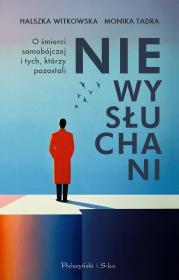 Niewysłuchani. O śmierci samobójczej i tych, którzy pozostali. Autor: Witkowska Halszka, Monika Tadra. Dadada.pl Okładka książki Niewysłuchani. O śmierci samobójczej i tych, którzy pozostali